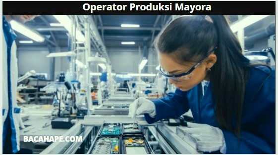 Operator Produksi Mayora Operator Produksi Mayora